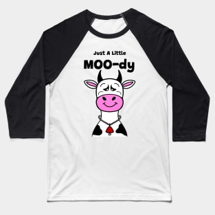 COW Lover Moody Cow Funny Cow Quote Baseball T-Shirt